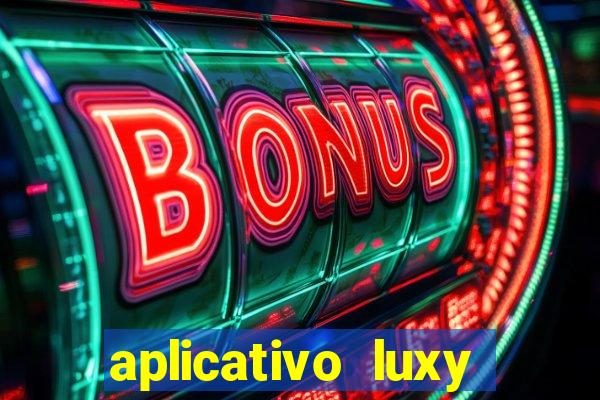 aplicativo luxy como funciona